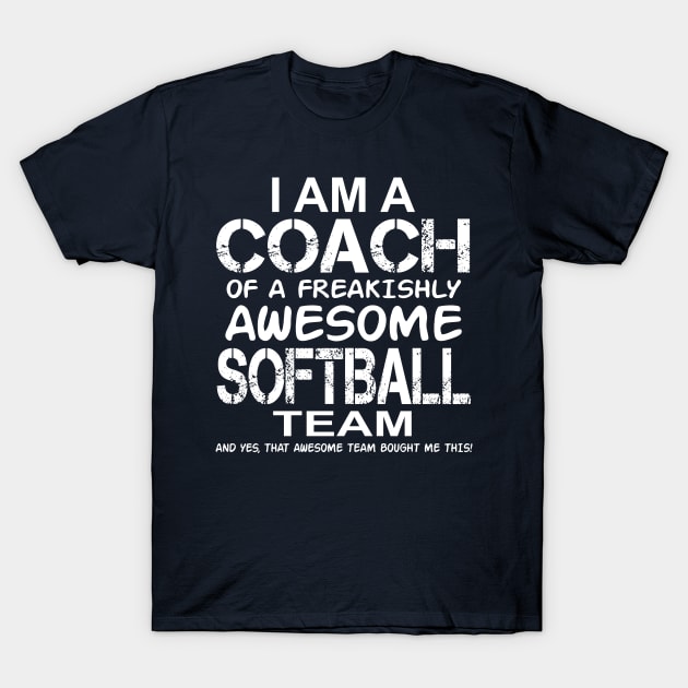 I Am a Coach Of a Freakishly Awesome Softball Team design T-Shirt by nikkidawn74